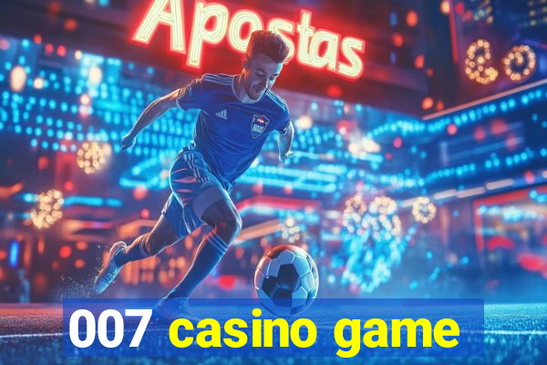 007 casino game